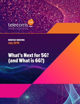 What’s Next for 5G?
(and What is 6G?)
MONTHLY BRIEFING
July 2019
 