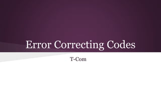 Error Correcting Codes
T-Com
 