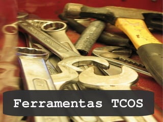  
    Ferramentas TCOS
             
 