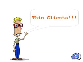 Thin Clients!!!




        
 