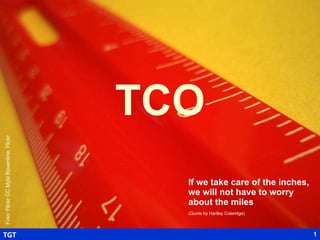 TCO If we take care of the inches, we will not have to worry about the miles (Quote by Hartley Coleridge)   Foto: Flickr CC Mykl Roventine, Flickr 