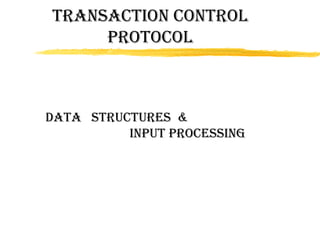 TransacTion conTrol
proTocol

DaTa sTrucTures &
inpuT processing

 