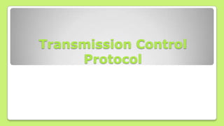 Transmission Control
Protocol

 