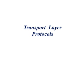 Transport Layer
Protocols
 