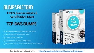 TCP-BW6 DUMPS
TIBCO BusinessWorks 6
Certification Exam
https://www.dumpsfactory.com/tibco/tcp-bw6-dumps.html
Click Here for more information >>
50000+clients Response is involved in Products.
100% Updated Exams Dumps in PDF.
Unlimited Life Time Access
Earn 98.99% Pass Rate on 1000+Exams.
Updated Question Dumps with Software For Your Practice.
 