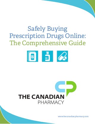 Safely Buying
Prescription Drugs Online:
The Comprehensive Guide
www.thecanadianpharmacy.com
 