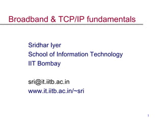 Broadband & TCP/IP fundamentals ,[object Object],[object Object],[object Object],[object Object],[object Object]