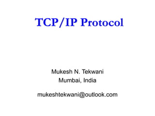 TCP/IP Protocol
Mukesh N. Tekwani
Mumbai, India
mukeshtekwani@outlook.com
 