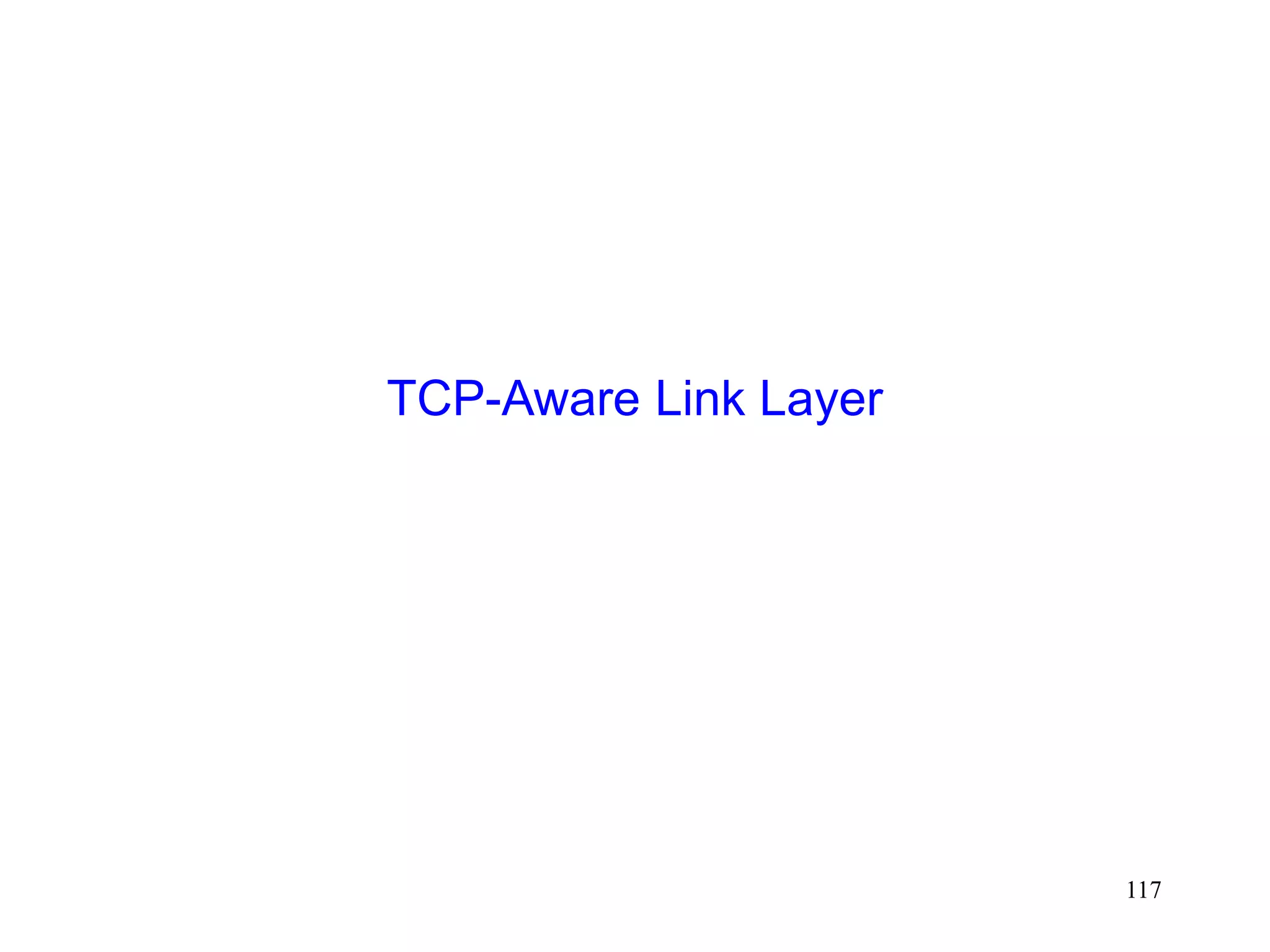 117
TCP-Aware Link Layer
 