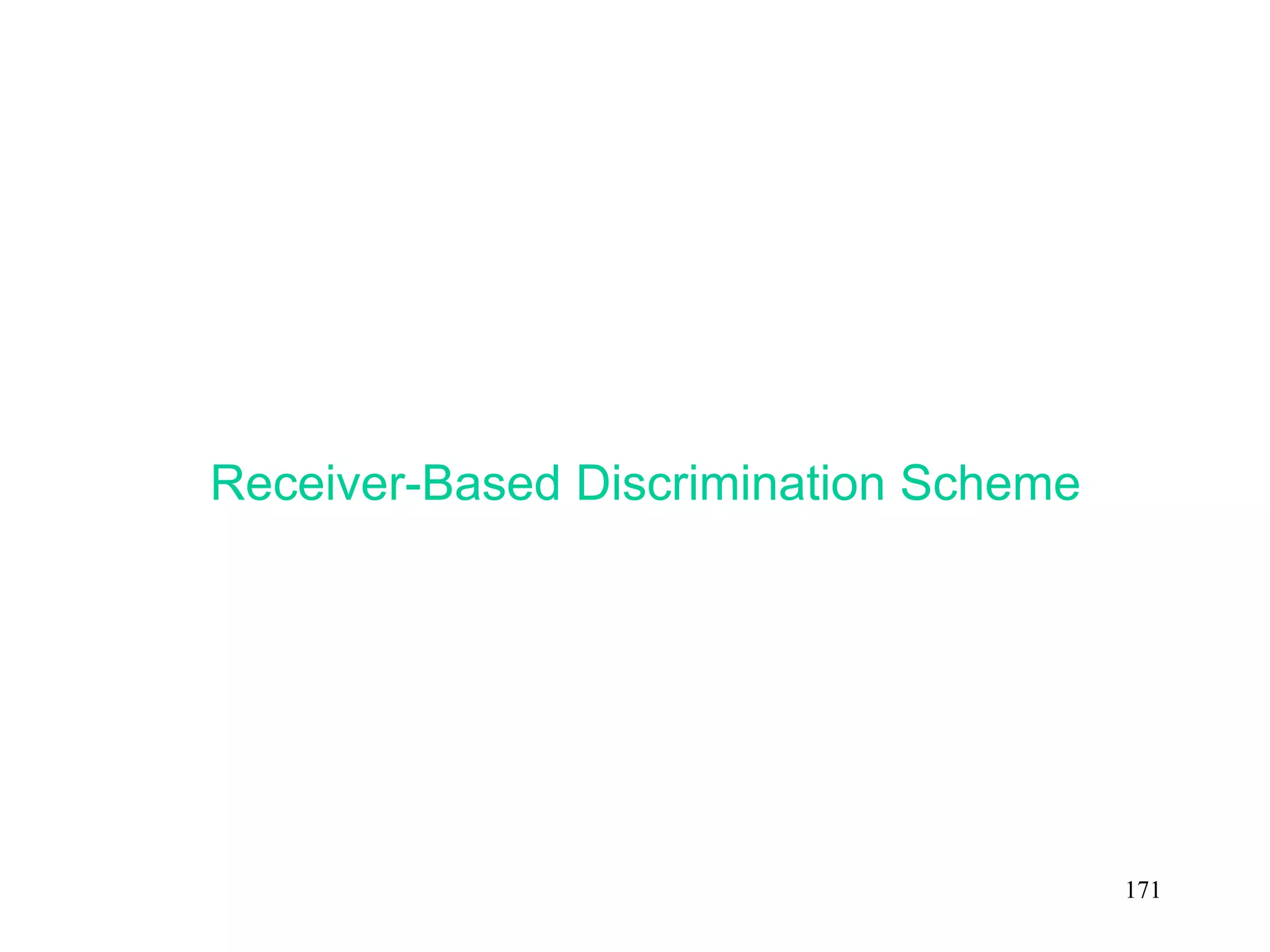 171
Receiver-Based Discrimination Scheme
 