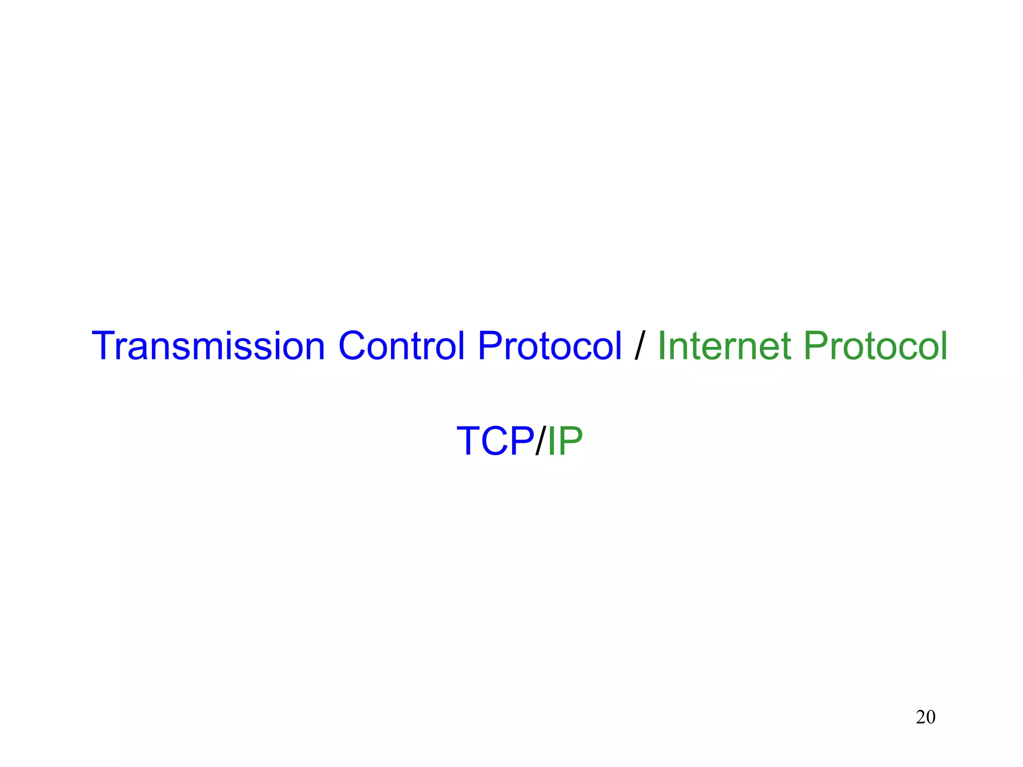 20
Transmission Control Protocol / Internet Protocol
TCP/IP
 