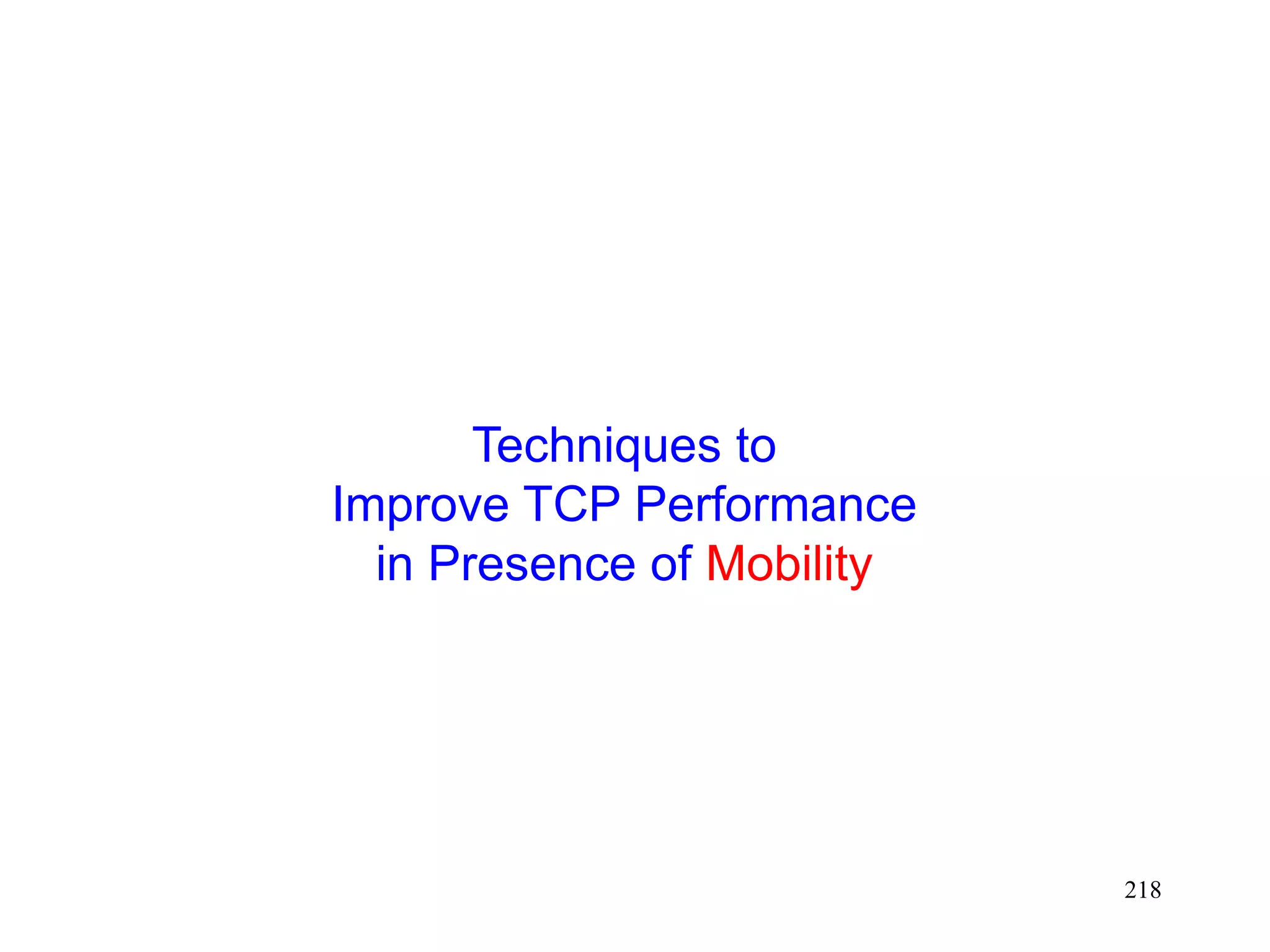 218
Techniques to
Improve TCP Performance
in Presence of Mobility
 
