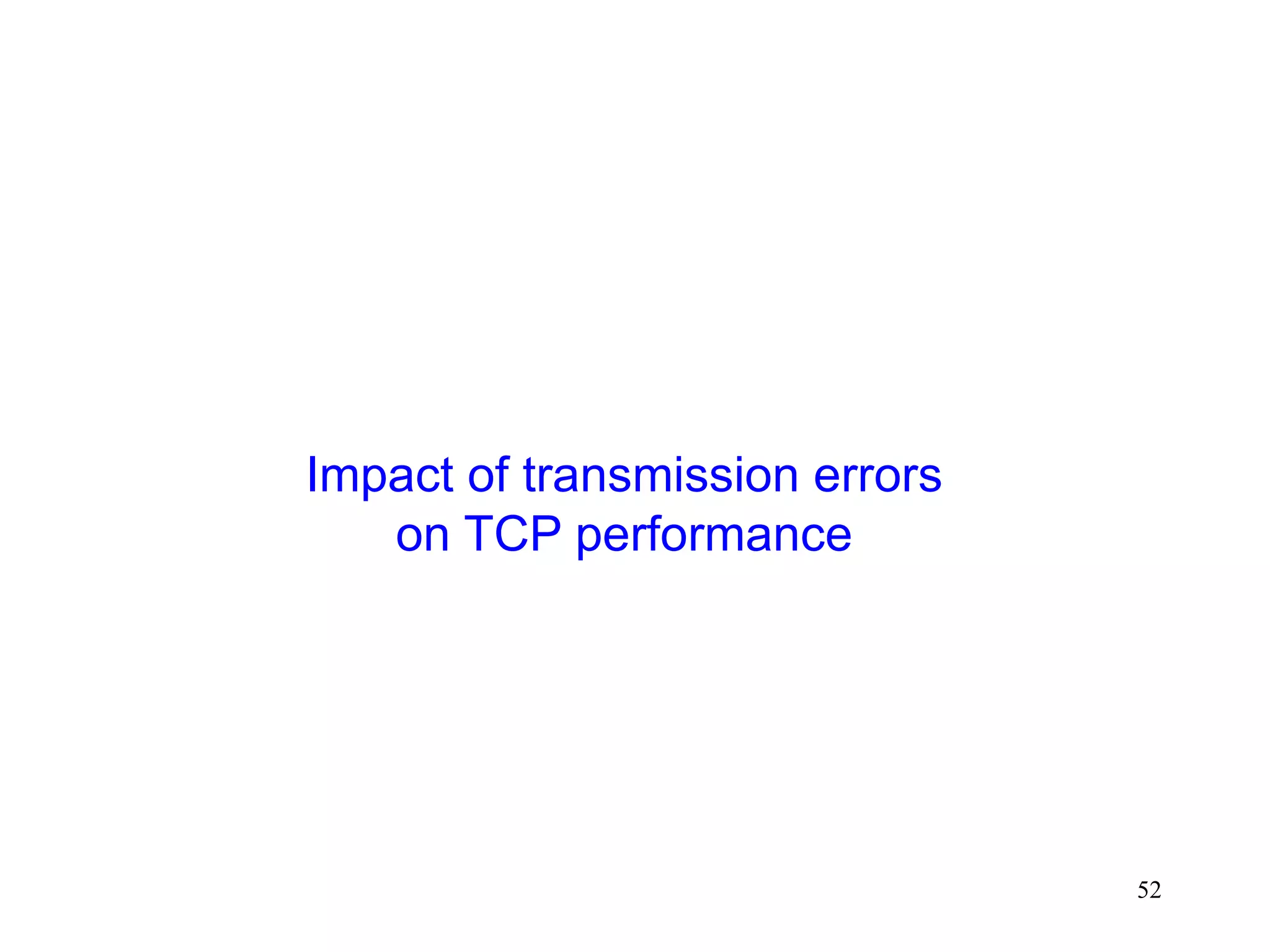 52
Impact of transmission errors
on TCP performance
 