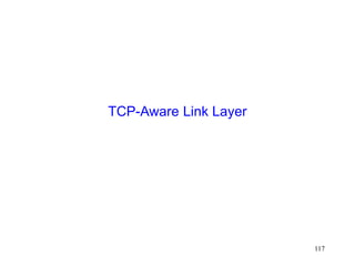 117
TCP-Aware Link Layer
 