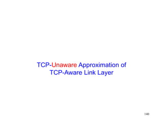 140
TCP-Unaware Approximation of
TCP-Aware Link Layer
 