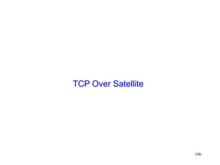 196
TCP Over Satellite
 