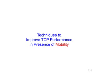 218
Techniques to
Improve TCP Performance
in Presence of Mobility
 