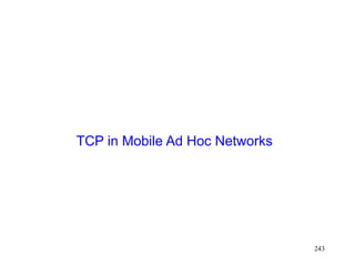 243
TCP in Mobile Ad Hoc Networks
 