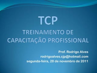 Prof. Rodrigo Alves
       rodrigoalves.cjp@hotmail.com
segunda-feira, 28 de novembro de 2011
 