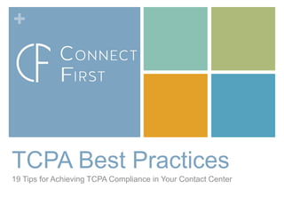 +
TCPA Best Practices
19 Tips for Achieving TCPA Compliance in Your Contact Center
 