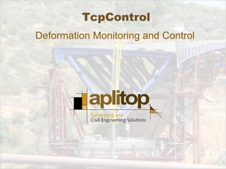 TcpControl
Deformation Monitoring and Control
 