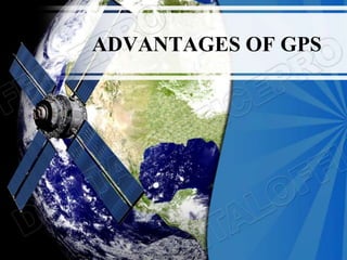 ADVANTAGES OF GPS
 