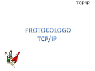 TCP/IP PROTOCOLOGO TCP/IP  