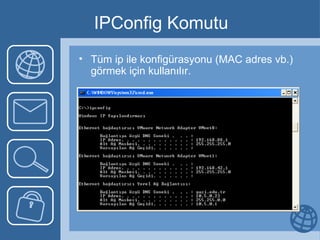 IPConfig Komutu Tüm ip ile konfigürasyonu (MAC adres vb.) görmek için kullanılır. 