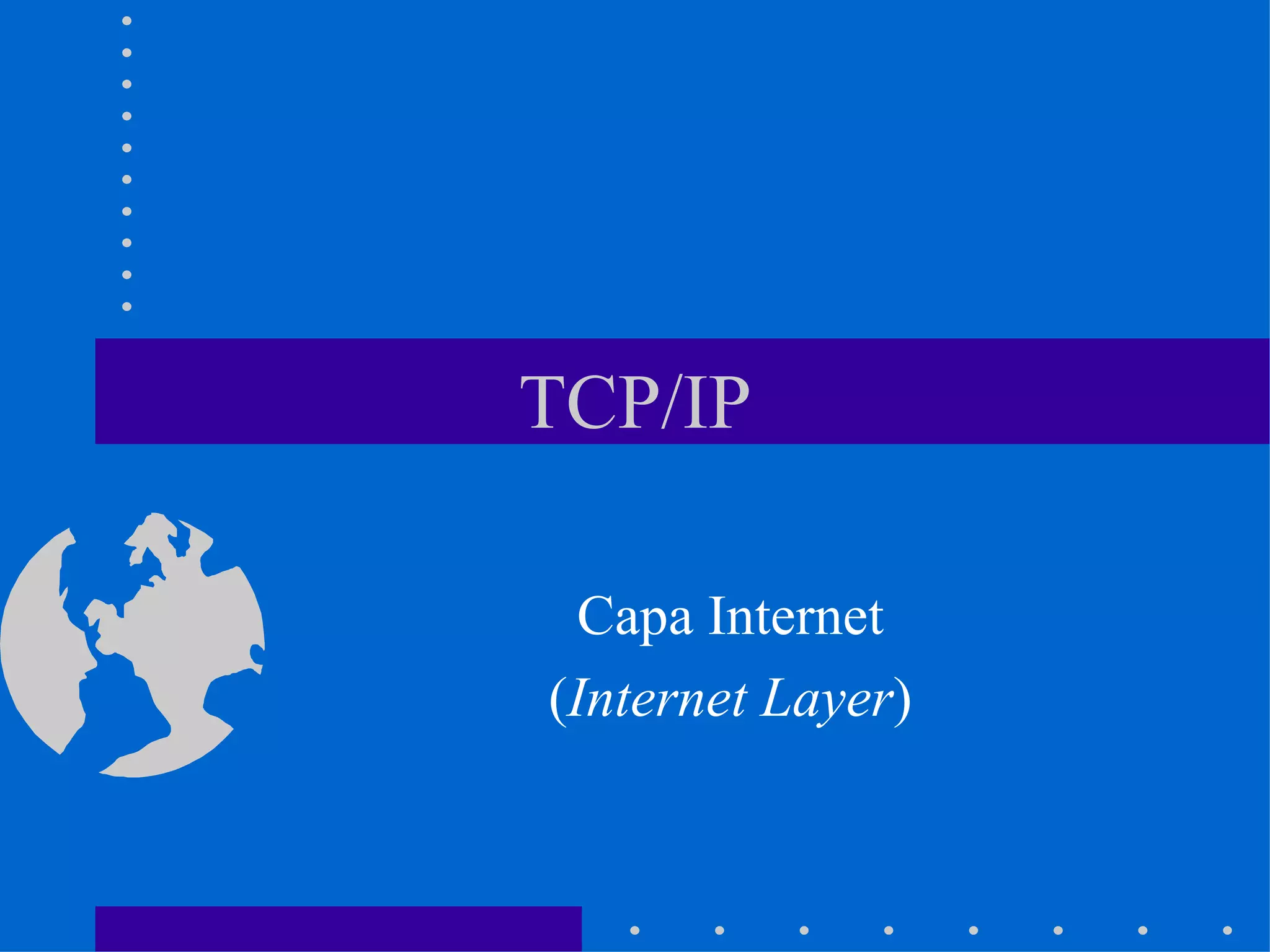 TCP/IP Capa Internet ( Internet Layer ) 