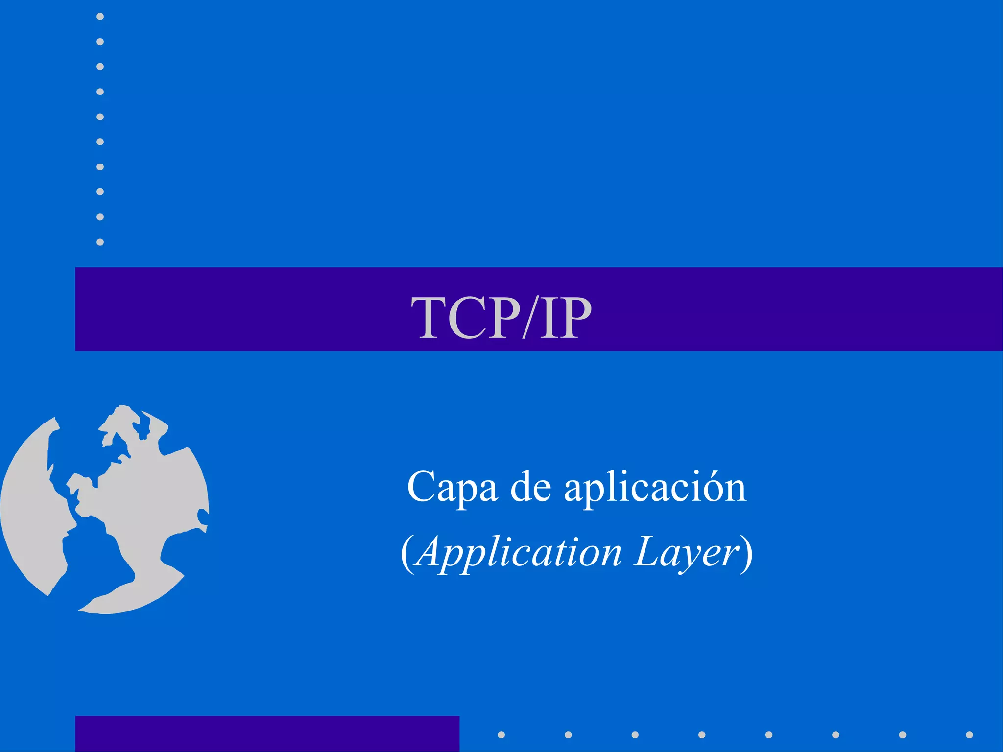TCP/IP Capa de aplicación ( Application Layer ) 