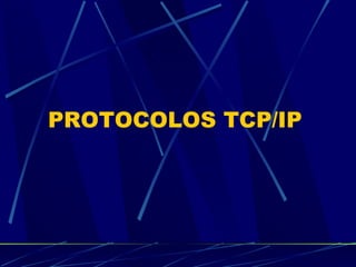 PROTOCOLOS TCP/IP 