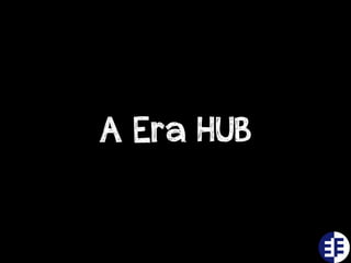 A Era HUB
 