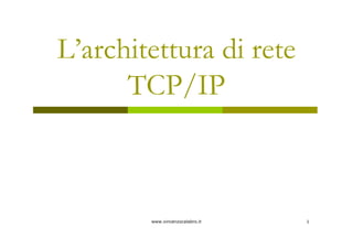 www.vincenzocalabro.it 1
L’architettura di rete
TCP/IP
 