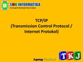TCP/IP
(Transmission Control Protocol /
       Internet Protokol)
 