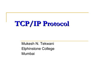 TCP/IP Protocol Mukesh N. Tekwani Elphinstone College Mumbai 