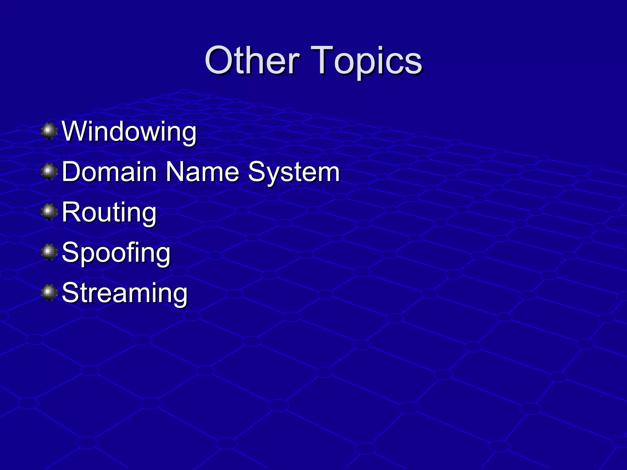 Other TopicsOther Topics
WindowingWindowing
Domain Name SystemDomain Name System
RoutingRouting
SpoofingSpoofing
StreamingStreaming
 