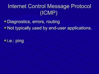 Internet Control Message ProtocolInternet Control Message Protocol
(ICMP)(ICMP)
Diagnostics, errors, routingDiagnostics, e...