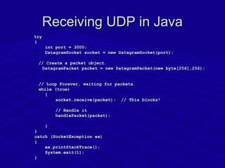 Receiving UDP in JavaReceiving UDP in Java
trytry
                {{
                        int port = 3000;  int port = ...