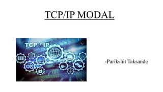 TCP/IP MODAL
-Parikshit Taksande
 