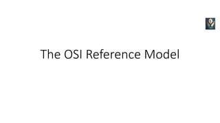 The OSI Reference Model
 