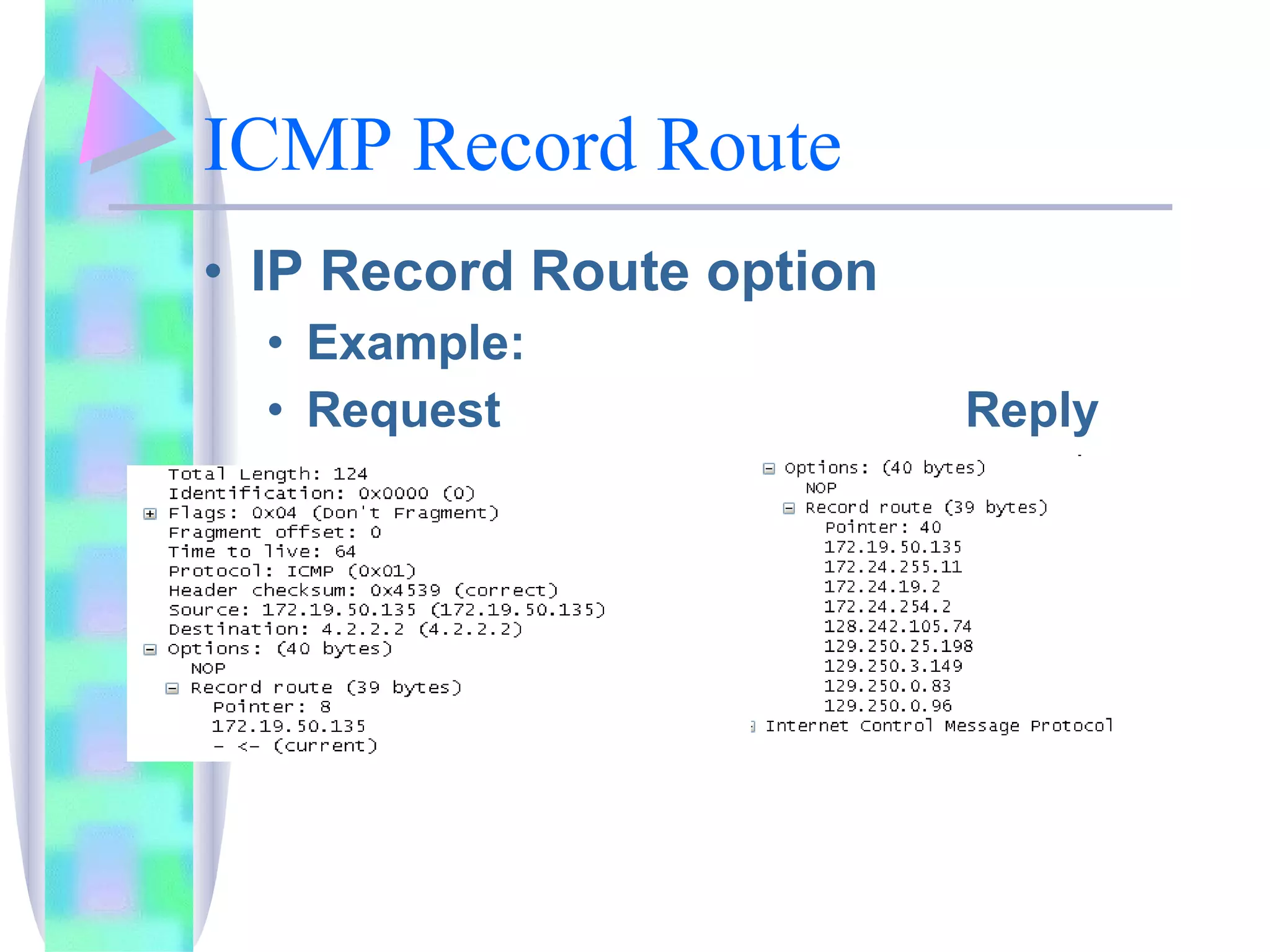 ICMP Record Route IP Record Route option Example: Request Reply 