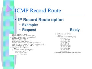 ICMP Record Route IP Record Route option Example: Request Reply 