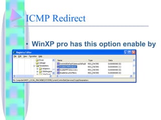 ICMP Redirect WinXP pro has this option enable by default 