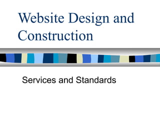 Website Design and
Construction
Services and Standards
 