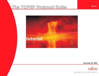 The TCP/IP Protocol Suite Tutorial
December 20, 2006
 