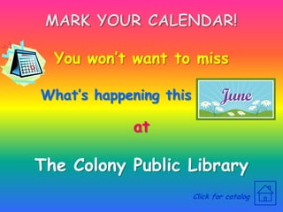 You won’t want to miss

What’s happening this

            at

The Colony Public Library
                        Click for catalog
 