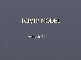 TCP/IP MODEL Avinash Rai  