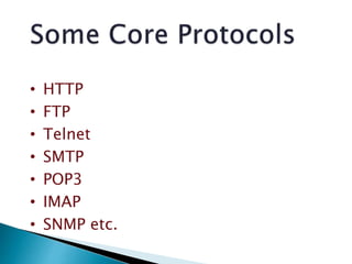 • HTTP
• FTP
• Telnet
• SMTP
• POP3
• IMAP
• SNMP etc.
 