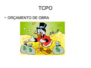 TCPO
• ORÇAMENTO DE OBRA
 