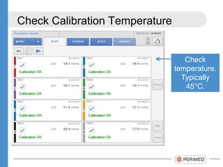 Check Calibration Temperature
Check
temperature.
Typically
45C.
 